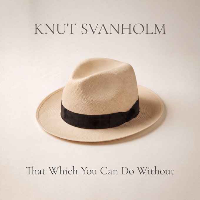 An album cover featuring a beige fedora hat with a black band against a light background, titled 'KNUT SVANHOLM - That Which You Can Do Without'.