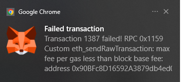 A Google Chrome MetaMask notification showing a 'Failed transaction' error with a fox logo, stating 'Transaction 1387 failed! RPC 0x1159 Custom eth_sendRawTransaction: max fee per gas less than block base fee: address 0x90BFc8D16592A3879db4ed...'