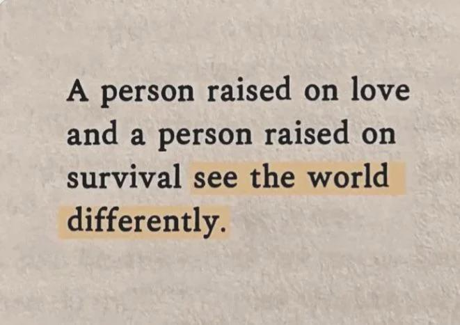 A text graphic on a beige background reads, "A person raised on love and a person raised on survival see the world differently," with the phrase "survival see the world differently" highlighted in tan. This emphasizes the post's theme of "We are different," highlighting how divergent upbringings shape contrasting worldviews.