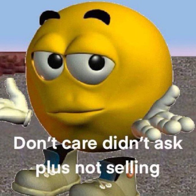 A 3D yellow smiley face character shrugs with a skeptical expression, overlaid with white text reading "Don't care didn't ask plus not selling".