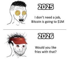This meme depicts the optimistic prediction of Bitcoin reaching $1M in 2025, contrasting with the reality of working at McDonald's in 2026, likely illustrating the volatility and risk associated with cryptocurrency investments.