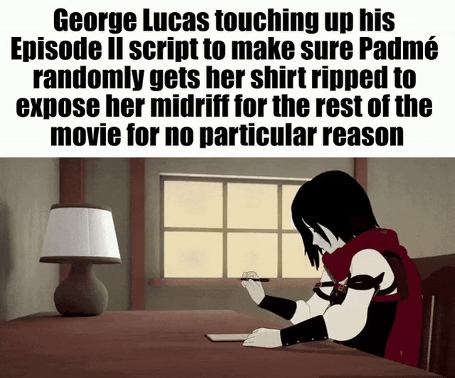 The image shows a person sitting at a table, writing something down using a pen or pencil. The text of the image includes a quote from a movie that says "George Lucas touching up his script to make sure Padmee is ripped to pieces to expose her midrift for the rest of the movie".
