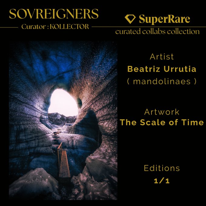 A promotional graphic for the 'SOVREIGNERS' curated collabs collection on SuperRare, Curator: KOLLECTOR, featuring artwork titled 'The Scale of Time' by artist Beatriz Urrutia (mandolinaes), Edition 1/1, depicting a glowing ice cave.