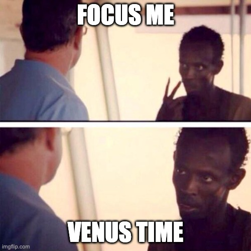 A two-panel meme image showing a man pointing at another's face, with the top panel captioned 'FOCUS ME' and the bottom panel captioned 'VENUS TIME' as the subject's gaze drifts away.