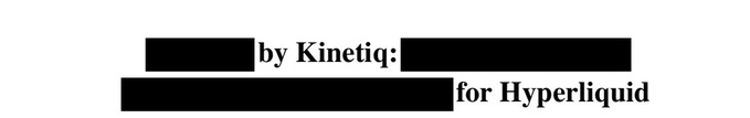 A minimal black-and-white graphic featuring the text "by Kinetiq:" and "for Hyperliquid" alongside redacted shapes, accompanying a post announcing a partnership between Kinetiq and Hyperliquid. The obscured text likely contains details or branding related to the collaboration.