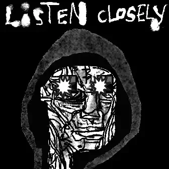 A black and white stylized illustration of a hooded figure with cracked, textured skin and the text 'LISTEN CLOSELY' at the top.