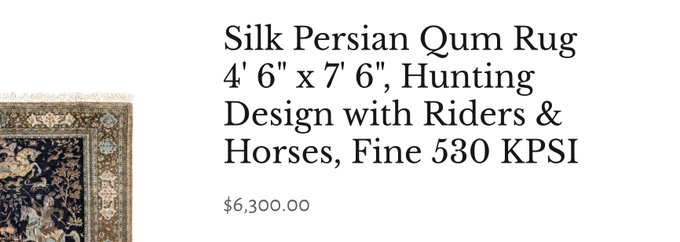 A Silk Persian Qum Rug (4'6" x 7'6") with a hunting design featuring riders and horses is displayed, priced at $6,300.00, answering the post's question about the type of rug being shown.