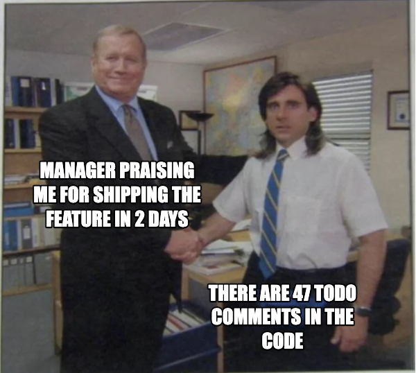 A meme showing a manager shaking hands with a developer in an office, with text 'MANAGER PRAISING ME FOR SHIPPING THE FEATURE IN 2 DAYS' and 'THERE ARE 47 TODO COMMENTS IN THE CODE' highlighting the irony of rushed work.