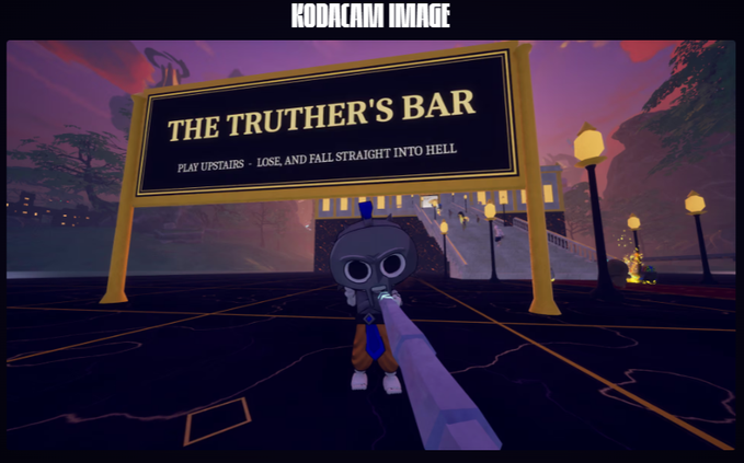 A video game scene labeled 'KODACAM IMAGE' shows a character holding a long object in front of a sign that reads 'THE TRUTHER'S BAR' and 'PLAY UPSTAIRS - LOSE, AND FALL STRAIGHT INTO HELL'.