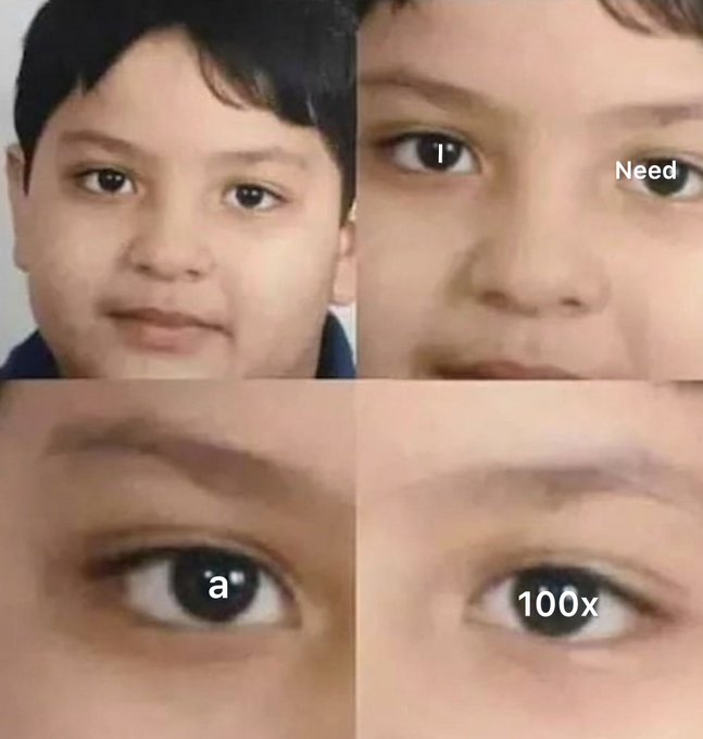 A meme showing a four-panel close-up of a child's face, with text overlaid reading "I Need," "a," and "100x" to spell out the message "I Need a 100x," humorously expressing the poster's desire for significantly clearer or more impressive eyes based on the caption "Your eyes say a lot about you."