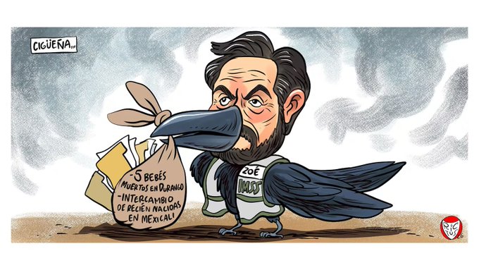 A political cartoon depicts a figure with a beak resembling a bird carrying a bag labeled '5 BEBES MUERTOS EN DURANGO - INTERCAMBIO DE RECIEN NACIDOS EN MEXICALI', with 'CIGUEÑA...' written above.