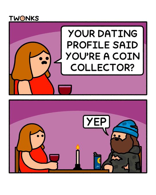 A two-panel comic by TWONKS where a woman asks 'YOUR DATING PROFILE SAID YOU'RE A COIN COLLECTOR?' and a bearded man in a beanie responds 'YEP' while a coin can is visible on the table.