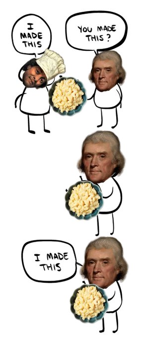 A three-panel meme featuring a chef character and Thomas Jefferson with the dialogue 'I made this' / 'You made this?' / 'I made this' over bowls of macaroni.