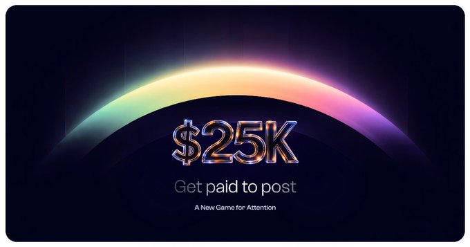 A promotional graphic displays '$25K' and 'Get paid to post' with the subtitle 'A New Game for Attention,' set against a colorful rainbow arc on a dark background.