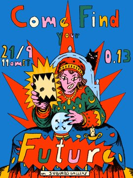 A colorful illustrated poster reading 'Come Find Your Future' dated '21/9' with stylized cartoon characters, including a fortune teller with a crystal ball, signed 'Suburg Gallery'.
