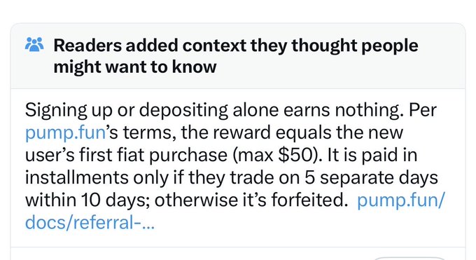 A Community Note on a post clarifying pump.fun's referral bonus terms, noting that simply signing up earns nothing and the reward (capped at $50) requires the new user to make a fiat purchase and trade on 5 separate days within 10 days, or it is forfeited. The note responds to the post's claim that pump.fun buried these conditions in the thread.