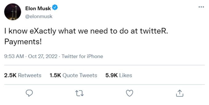 A screenshot of an X post by Elon Musk (@elonmusk) from October 27, 2022, reading 'I know eXactly what we need to do at twitteR. Payments!'.
