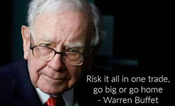 A meme featuring an image of Warren Buffett with the quote 'Risk it all in one trade, go big or go home - Warren Buffett.'
