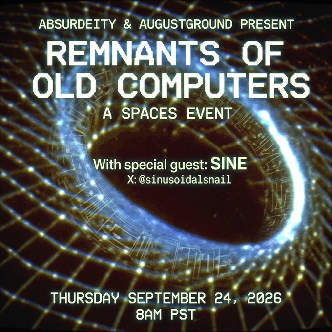 An event poster reading 'ABSURDEITY & AUGUSTGROUND PRESENT REMNANTS OF OLD COMPUTERS A SPACES EVENT' with special guest SINE (@sinusoidalsnail) on Thursday September 24, 2026 at 8AM PST.
