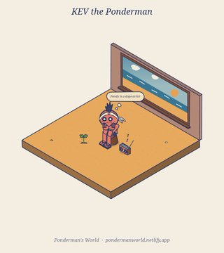 Pixel art titled 'KEV the Ponderman' from Ponderman's World (pondermanworld.netlify.app), showing a small character in a desolate room with a thought bubble reading 'Today is a depressing day.'
