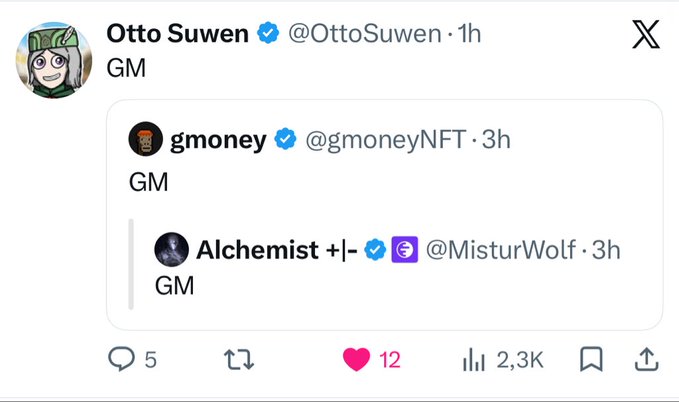 A screenshot of a tweet by Otto Suwen (@OttoSuwen) saying "GM," quoting a chain of two other "GM" tweets from gmoney (@gmoneyNFT) and Alchemist +|- (@MisturWolf), illustrating a common social media ritual of users greeting each other with "GM" (good morning). The post has 5 replies, 12 likes, and 2.3K views.