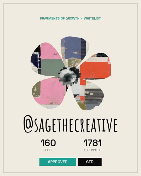 A digital profile card from "Fragments of Growth · Whitelist" features a colorful collaged flower artwork above the username "@SAGETHECREATIVE," displaying a score of 160, 1,781 followers, and both "APPROVED" and "GTD" status badges—likely representing approval for participation in the whitelist project the post is requesting access to.