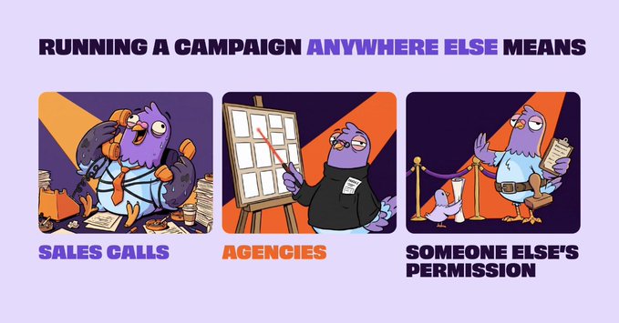 An infographic with the text 'RUNNING A CAMPAIGN ANYWHERE ELSE MEANS', depicting three illustrations of a purple bird labeled 'SALES CALLS', 'AGENCIES', and 'SOMEONE ELSE'S PERMISSION'.