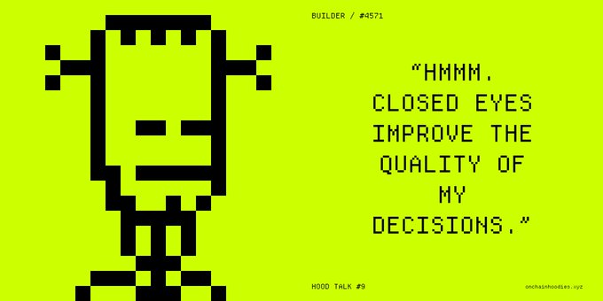 A pixel art graphic on a lime green background features a character with closed eyes and the quote: "HMMMM. CLOSED EYES IMPROVE THE QUALITY OF MY DECISIONS." Text reads "BUILDER / #4571", "HOOD TALK #9", and "onchainhoodies.xyz".