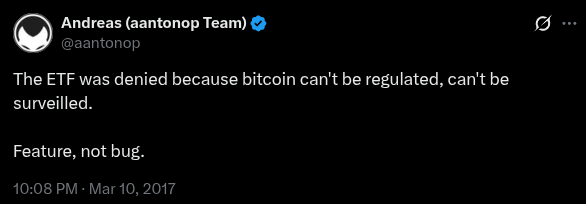 A screenshot of a tweet by Andreas (aantonop Team, @aantonop) from March 10, 2017, stating: 'The ETF was denied because bitcoin can't be regulated, can't be surveilled. Feature, not bug.'