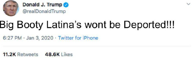 A tweet from Donald J. Trump (@realDonaldTrump) dated Jan 3, 2020 reads: 'Big Booty Latina's wont be Deported!!!' with 11.2K Retweets and 48.6K Likes.