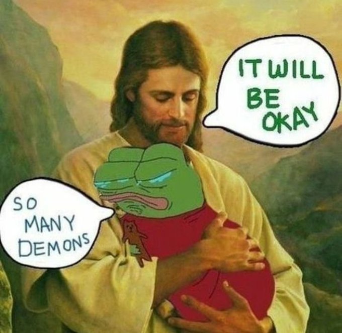 A humorous meme showing Jesus holding a crying Pepe the Frog character, with Jesus saying "IT WILL BE OKAY" and Pepe responding "SO MANY DEMONS."