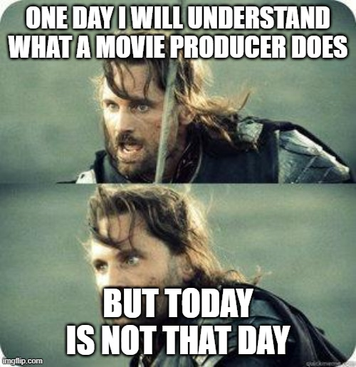 A Boromir 'One Does Not Simply' meme with text reading 'ONE DAY I WILL UNDERSTAND WHAT A MOVIE PRODUCER DOES' and 'BUT TODAY IS NOT THAT DAY'.