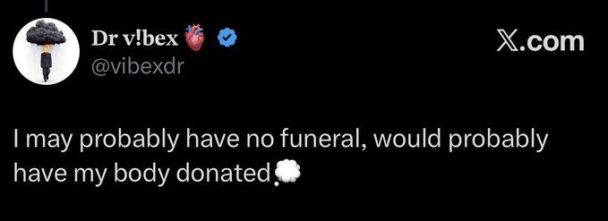 An X.com (Twitter) post by Dr v!bex (@vibexdr) stating 'I may probably have no funeral, would probably have my body donated' with a thinking emoji.