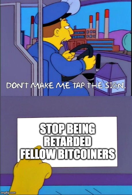 A two-panel Simpsons meme showing a bus driver saying "Don't make me tap the sign," followed by a sign reading "Stop being retarded fellow Bitcoiners." It humorously conveys the post's frustrated message urging Bitcoin community members to educate themselves on why the proposed filter BIP is flawed, rather than blindly supporting it before the flag day fork.