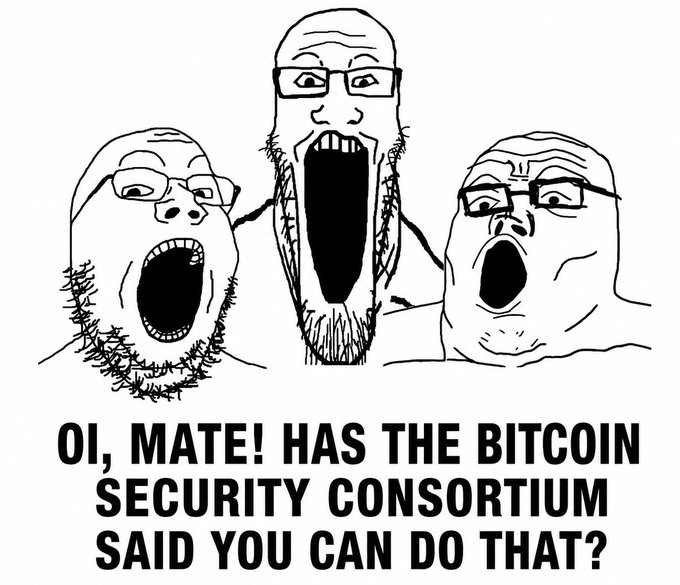 A Wojak-style meme featuring three screaming faces with the caption 'OI, MATE! HAS THE BITCOIN SECURITY CONSORTIUM SAID YOU CAN DO THAT?'