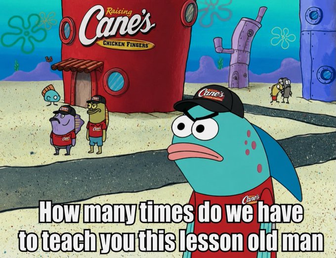 A SpongeBob SquarePants meme featuring a fish character wearing a Raising Cane's hat with text reading 'How many times do we have to teach you this lesson old man'.