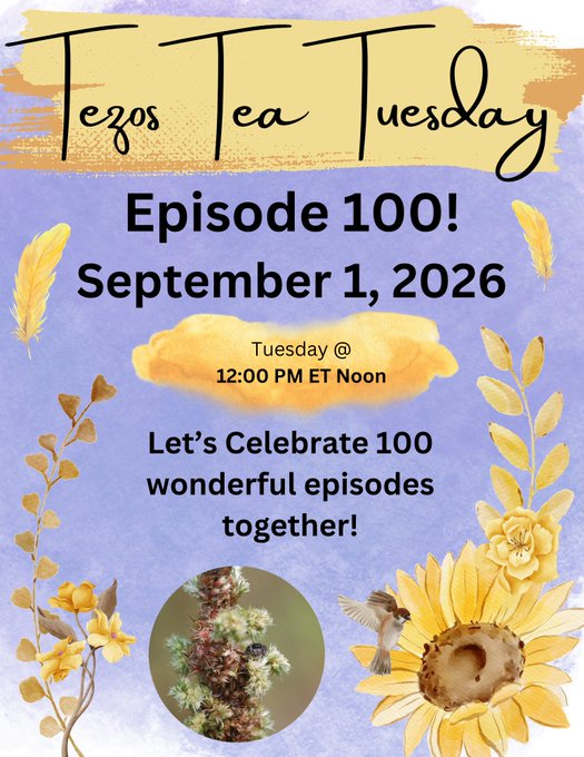 A promotional graphic for "Tezos Tea Tuesday" Episode 100, scheduled for September 1, 2026 at 12:00 PM ET, featuring yellow flowers, a sunflower, a bird, and an inset image of a plant.