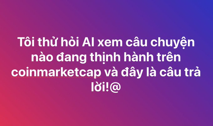 Vietnamese text on a purple-pink gradient background reads 'Tôi thử hỏi AI xem câu chuyện nào đang thịnh hành trên coinmarketcap và đây là câu trả lời!@'.