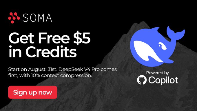 SOMA advertisement offering 'Get Free $5 in Credits' starting August 31st for DeepSeek V4 Pro with 10% context compression, powered by GitHub Copilot.
