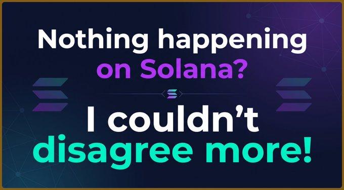 Text graphic on a dark background: 'Nothing happening on Solana? I couldn't disagree more!' with a Solana logo.