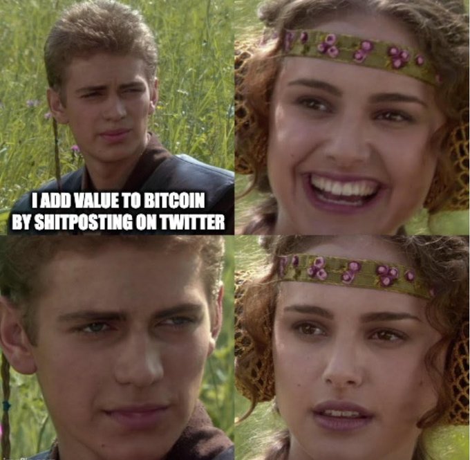 A four-panel meme featuring Star Wars characters Anakin and Padmé with the text 'I ADD VALUE TO BITCOIN BY SHITPOSTING ON TWITTER'.