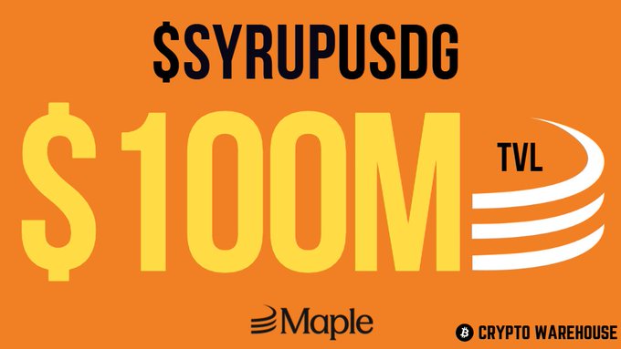 Maple celebrates $SYRUPUSDG reaching $100M TVL (Total Value Locked), highlighting the milestone alongside its branding and partners Crypto Warehouse. The image visually reinforces the announcement by prominently displaying the ticker, "$100M TVL" figure, and the orange-themed graphic matching Maple's brand identity.