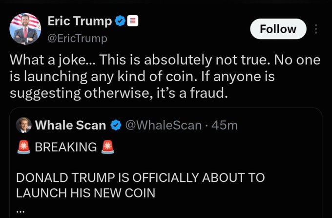 The image shows a screenshot of a tweet from Eric Trump (@EricTrump) responding to a "BREAKING" post from Whale Scan (@WhaleScan) that announced "DONALD TRUMP IS OFFICIALLY ABOUT TO LAUNCH HIS NEW COIN." Eric Trump's tweet dismisses the claim, stating: "What a joke... This is absolutely not true. No one is launching any kind of coin. If anyone is suggesting otherwise, it's a fraud." The image relates to the accompanying post about rumors swirling on timelines regarding $TRUMP and the uncertainty of whether the news is real or a scam.