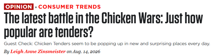 A news headline reads 'The latest battle in the Chicken Wars: Just how popular are tenders?' categorized under 'OPINION · CONSUMER TRENDS', by Leigh Anne Zinsmeister on Aug. 14, 2026.