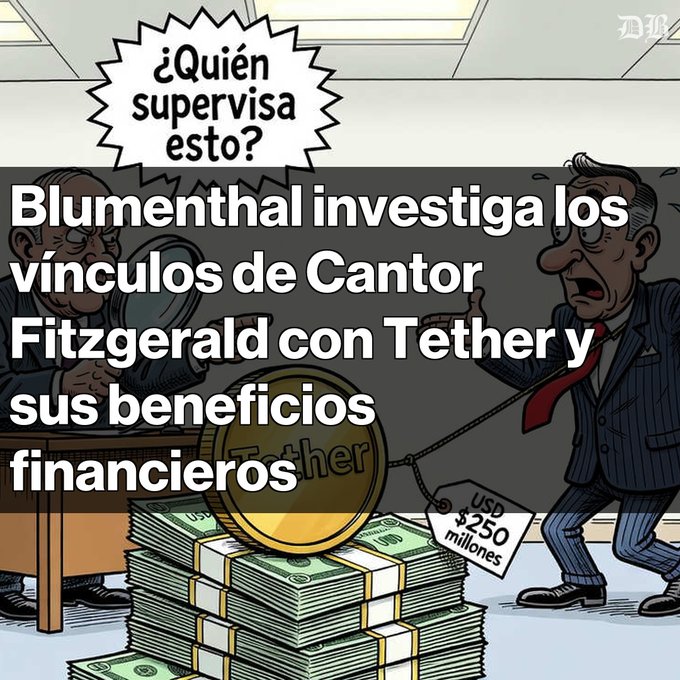 A political cartoon shows two suited men inspecting stacks of cash with a magnifying glass labeled 'Tether,' with Spanish text reading '¿Quién supervisa esto?' and 'Blumenthal investiga los vínculos de Cantor Fitzgerald con Tether y sus beneficios financieros,' alongside a tag noting 'USD $250 millones.'