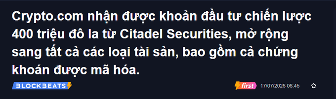 A BlockBeats news headline in Vietnamese announcing that Crypto.com received a $400 million strategic investment from Citadel Securities to expand into all asset types, including tokenized stocks, dated 17/07/2026 06:45.