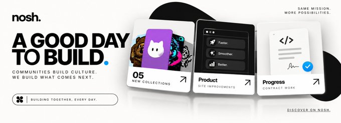 Marketing graphic for 'nosh' with the tagline 'A Good Day To Build,' highlighting community-built culture and showcasing card designs for new collections, product improvements, and contract work.