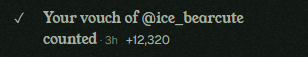 A dark notification screen showing a checkmark with the text 'Your vouch of @ice_bearcute counted · 3h +12,320'.