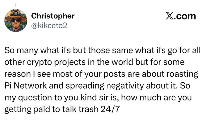 A tweet from user Christopher (@kikceto2) questions critics of Pi Network by asking "how much are you getting paid to talk trash 24/7," defending the project against those who focus on its "what ifs" while ignoring the same risks in other cryptocurrencies.
