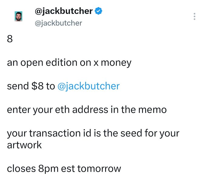A tweet from verified user @jackbutcher announces an open edition NFT drop priced at $8, payable via X Money to his account with the buyer's ETH address in the memo, where the transaction ID will serve as the seed for a custom artwork, closing at 8 PM EST the following day.